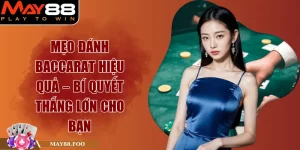 Mẹo Đánh Baccarat Hiệu Quả – Bí Quyết Thắng Lớn Cho Bạn