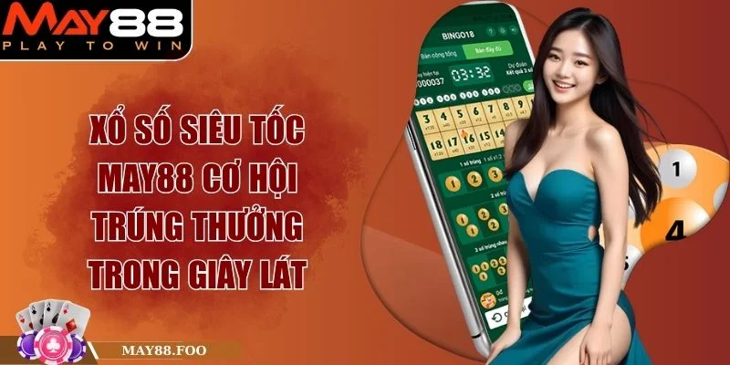 Xổ Số Siêu Tốc MAY88 Cơ Hội Trúng Thưởng Trong Giây Lát 1 Xổ Số Siêu Tốc MAY88 Cơ Hội Trúng Thưởng Trong Giây Lát